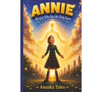 Annie: The Girl Who Saw the Holy Spirit