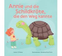 Annie und die Schildkröte, die den Weg kannte: Eine Geschichte über Ruhe, Geduld und die kleinen Freuden des Lebens