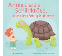 Annie und die Schildkröte, die den Weg kannte: Eine poetische Geschichte über Geduld, Freundschaft und den Mut, den eigenen Weg zu finden: Eine ... Geduld und die kleinen Freuden des Lebens