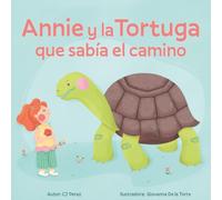 Annie y la tortuga que sabia el camino: Un cuento sobre la calma, la paciencia y las pequeñas alegrías.