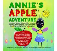 Annie's Apple Adventure: Lessons about friendship, helping others, and making right choices: Reading, phonics and alliteration (All Kinds Of Animal ... letter of the alphabet to concentrate on.)