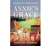 Annie's Grace: Memories of Trials, Triumphs and Truths