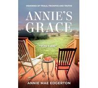 Annie's Grace: Memories of Trials, Triumphs and Truths
