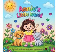 Annie's Little World: A Heartwarming Story of a Little Girl’s First Day at School and Dance Class Adventure (Annie’s Little World Series)
