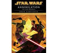 Annihilation: Star Wars Legends (The Old Republic): 4 (Star Wars: The Old Republic - Legends)