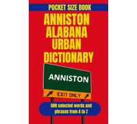 Anniston-Oxford Alabama Urban Dictionary: The Language, Landmarks, and Local Flavor of Anniston-Oxford, Alabama: 1 (American Cities Urban Dictionary)
