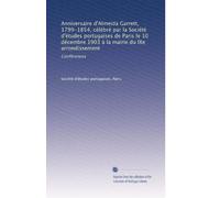 Anniversaire d'Almeida Garrett, 1799-1854, célébré par la Société d'études portugaises de Paris le 10 décembre 1903 à la mairie du IXe arrondissement: Conférences