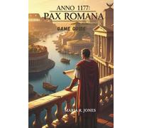 ANNO 117 PAX ROMANA GAME GUIDE: An Essential Companion for Mastering Strategies, Dominating Missions, and Unlocking Hidden Content.