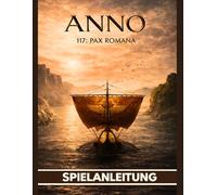 ANNO 117 PAX ROMANA SPIELANLEITUNG: Das ultimative Handbuch mit klaren Illustrationen