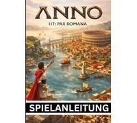 ANNO 117 PAX ROMANA SPIELANLEITUNG: Der ultimative Strategie-Begleiter mit klaren Grafiken und detaillierten Abbildungen zum Aufbau, zur Eroberung und zur Herrschaft über das Römische Reich
