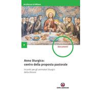 Anno liturgico: centro della proposta pastorale. Incontri per gli animatori liturgici della diocesi (Documenti)