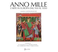 Anno mille. L'arte in Europa dal 950 al 1050. Ediz. a colori (Illustrati)