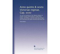 Anno quinto & sexto Victoriae reginae. Cap. xxxv: An act for granting to Her Majesty duties on profits arising from property, professions, trades, and ... one thousand and eight hundred and forty-five