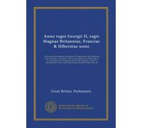 Anno regni Georgii II, regis Magnae Britanniae, Franciae & Hiberniae nono: at the parliament begun and holden at Westminster, the fourteenth day of ... France and Ireland,king, defender of...