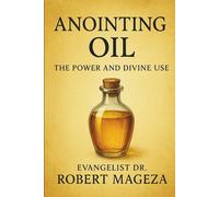 ANNOINTING OIL: The Power and Divine Use