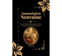 Annonciation Neuvaine: Neuf jours de prières catholiques puissantes avec biographie, intentions, réflexions et journal intime guidé à la Vierge Marie, patronne de la fidélité et de l'humilité
