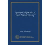 Annotated bibliography of cultural-general sources for cross- cultural training