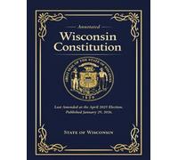 Annotated Wisconsin Constitution: Last Amended at the April 2025 Election. Published January 29, 2026