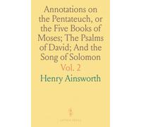 Annotations on the Pentateuch, or the Five Books of Moses; The Psalms of David; And the Song of Solomon