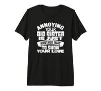 Annoying Your Big Sister Love Cita Humor Familiar Camiseta Premium