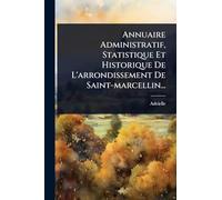 Annuaire Administratif, Statistique Et Historique De L’arrondissement De Saint-marcellin...