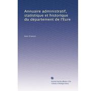 Annuaire administratif, statistique et historique du département de l'Eure: Volume 1