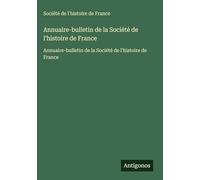 Annuaire-bulletin de la Société de l'histoire de France: Annuaire-bulletin de la Société de l'histoire de France