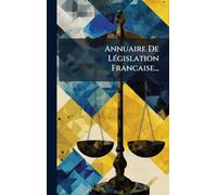 Annuaire De LÃ(c)gislation Francaise...