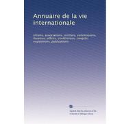 Annuaire de la vie internationale: Unions, associations, instituts, commissions, bureaux, offices, conférences, congrès, expositions, publications: Volume 2