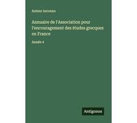 Annuaire de l'Association pour l'encouragement des études grecques en France: Année 4