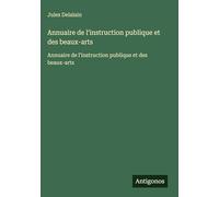 Annuaire de l'instruction publique et des beaux-arts: Annuaire de l'instruction publique et des beaux-arts