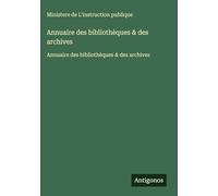 Annuaire des bibliothèques & des archives: Annuaire des bibliothèques & des archives