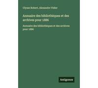 Annuaire des bibliothèques et des archives pour 1886: Annuaire des bibliothèques et des archives pour 1886
