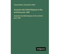 Annuaire des bibliothèques et des archives pour 1887: Annuaire des bibliothèques et des archives pour 1887