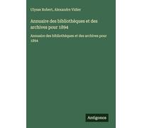 Annuaire des bibliothèques et des archives pour 1894: Annuaire des bibliothèques et des archives pour 1894