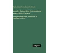 Annuaire diplomatique et consulaire de la République Française: Annuaire diplomatique et consulaire de la République Française