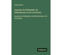 Annuaire du bibliophile, du bibliothécaire et de l'archiviste: Annuaire du bibliophile, du bibliothécaire et de l'archiviste