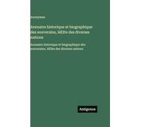 Annuaire historique et biographique des souverains, lél̕ite des diverses nations: Annuaire historique et biographique des souverains, lél̕ite des diverses nations