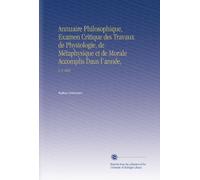 Annuaire Philosophique, Examen Critique des Travaux de Physiologie, de Métaphysique et de Morale Accomplis Daus l'année,: V. 2 1865