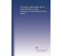 Annuaire statistique de la ville de Paris et des communs suburbaines de la Seine: Volume 11