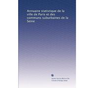 Annuaire statistique de la ville de Paris et des communs suburbaines de la Seine: Volume 18