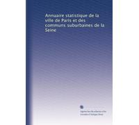 Annuaire statistique de la ville de Paris et des communs suburbaines de la Seine: Volume 20