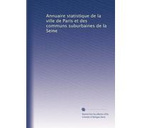 Annuaire statistique de la ville de Paris et des communs suburbaines de la Seine: Volume 26