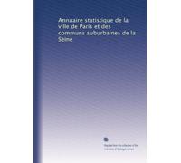 Annuaire statistique de la ville de Paris et des communs suburbaines de la Seine: Volume 30