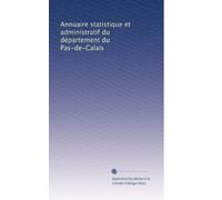 Annuaire statistique et administratif du département du Pas-de-Calais (Volume 3) (French Edition)