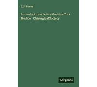 Annual Address before the New York Medico - Chirurgical Society