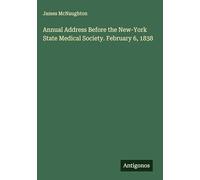 Annual Address Before the New-York State Medical Society. February 6, 1838