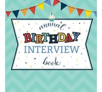 Annual Birthday Interview Book: A Yearly Tradition Keepsake Memory Book for your Child Ages 1-21