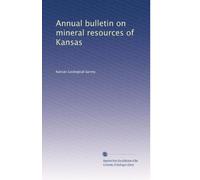 Annual bulletin on mineral resources of Kansas: Volume 1
