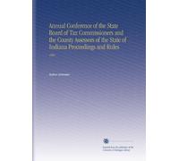 Annual Conference of the State Board of Tax Commissioners and the County Assessors of the State of Indiana Proceedings and Rules: 1900